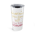 Not All Heroes Wear Capes Some Wear Scrubs 20oz Tumbler — Nurse Gift, Nurses Week
