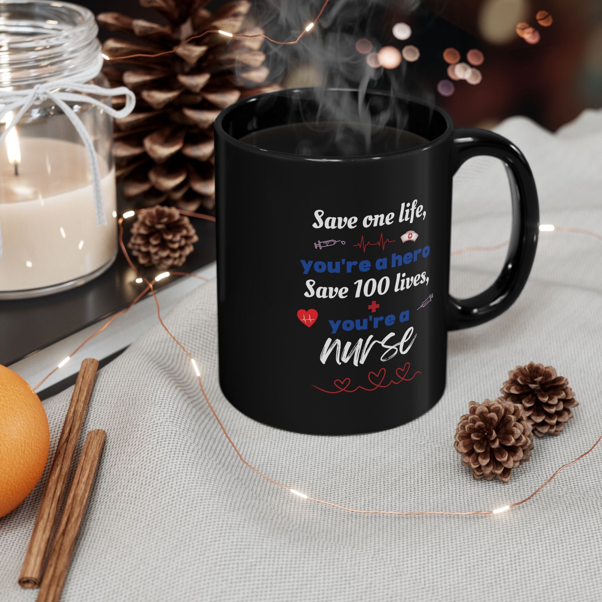 Nurse Appreciation Black Mug — “Save one life, you’re a hero; Save 100 lives, you’re a nurse” (11oz)