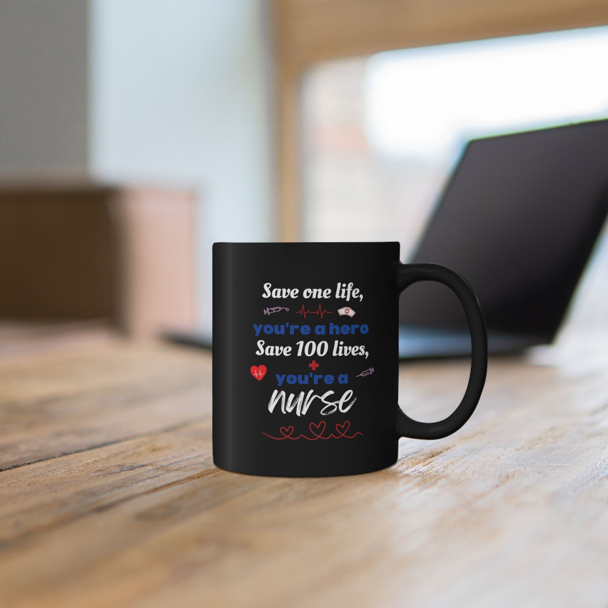 Nurse Appreciation Black Mug — “Save one life, you’re a hero; Save 100 lives, you’re a nurse” (11oz)