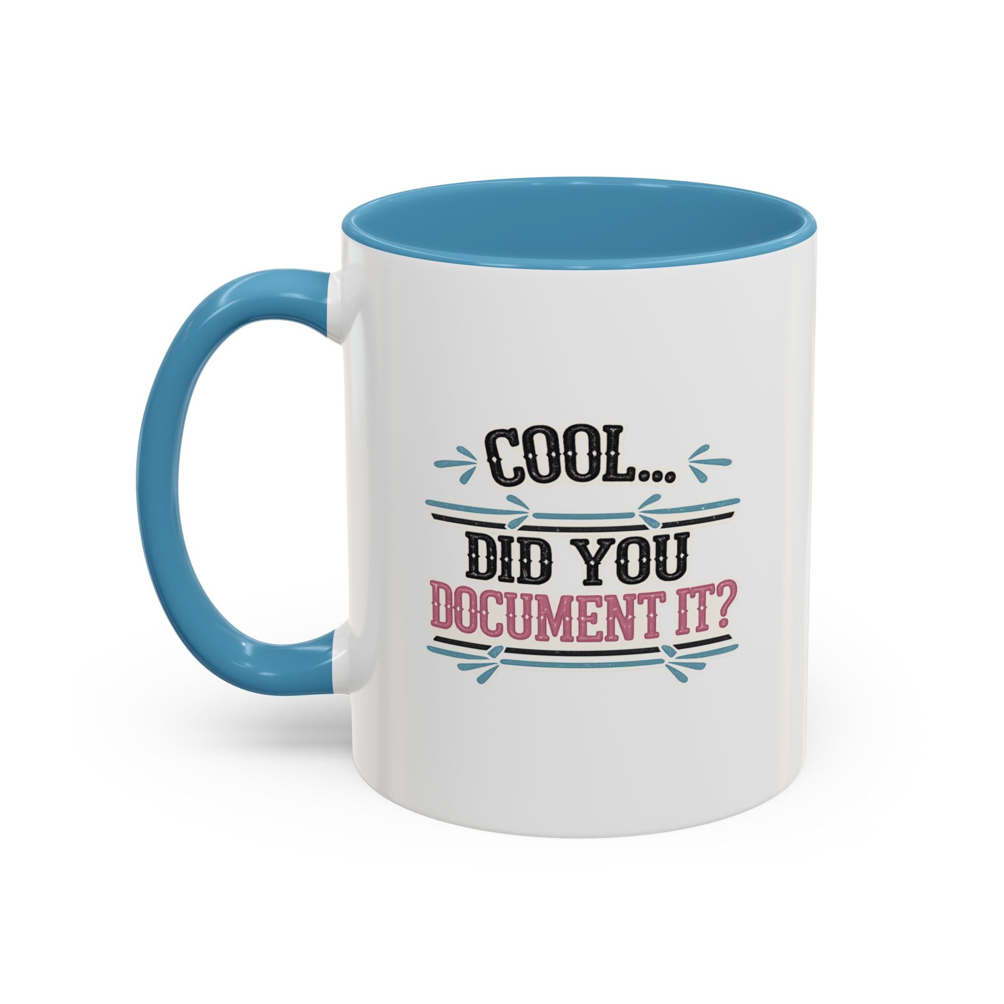 Accent Coffee Mug — "Cool... Did You Document It?" Funny Office Coffee Cup