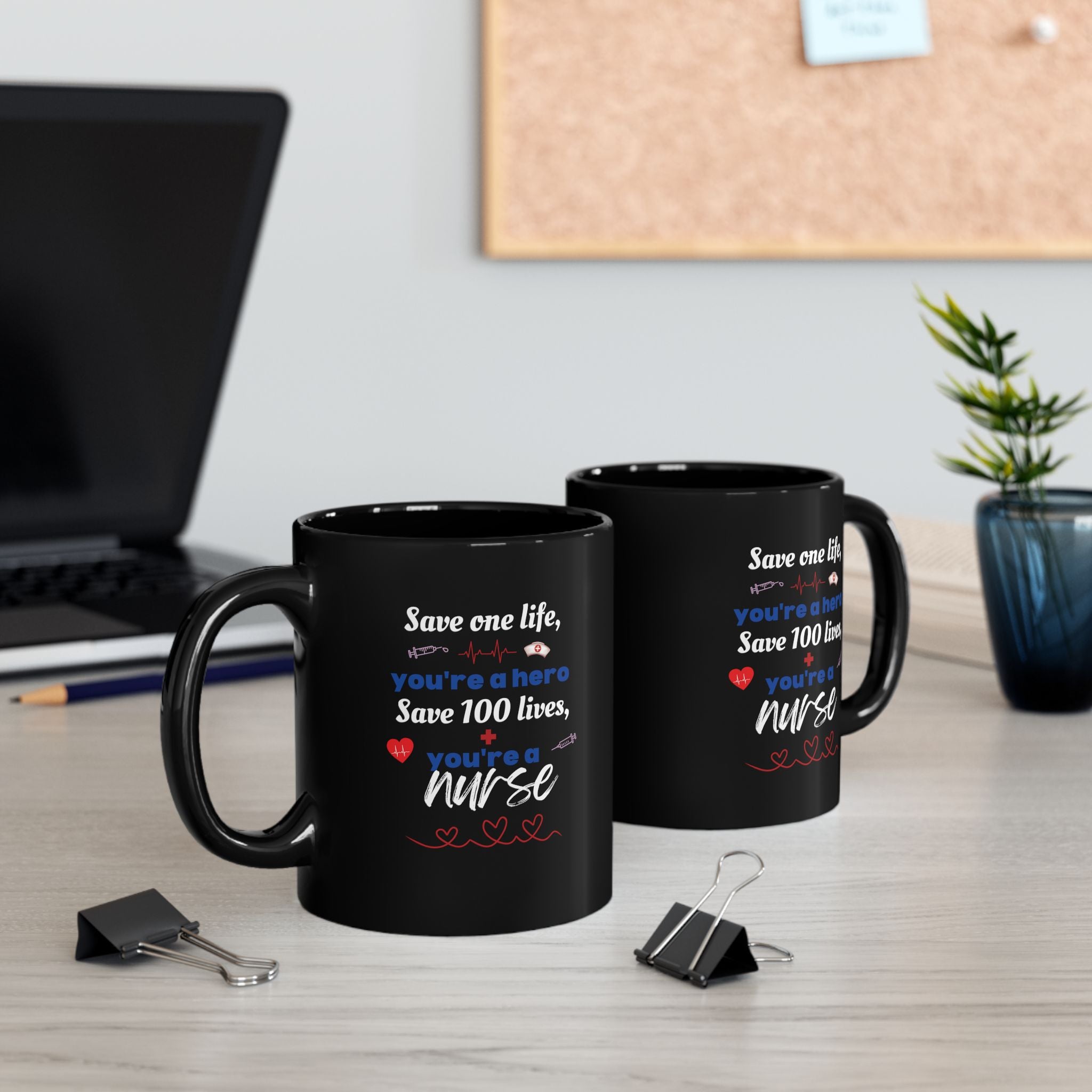 Nurse Appreciation Black Mug — “Save one life, you’re a hero; Save 100 lives, you’re a nurse” (11oz)