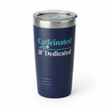 Caffeinated & Dedicated 20oz Insulated Tumbler — Coffee Lover Travel Cup