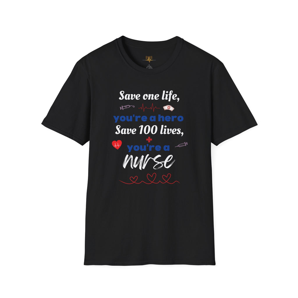Nurse T-Shirt - "Save one life, you're a hero. Save 100 lives, you're a nurse" - Gift for Nurses