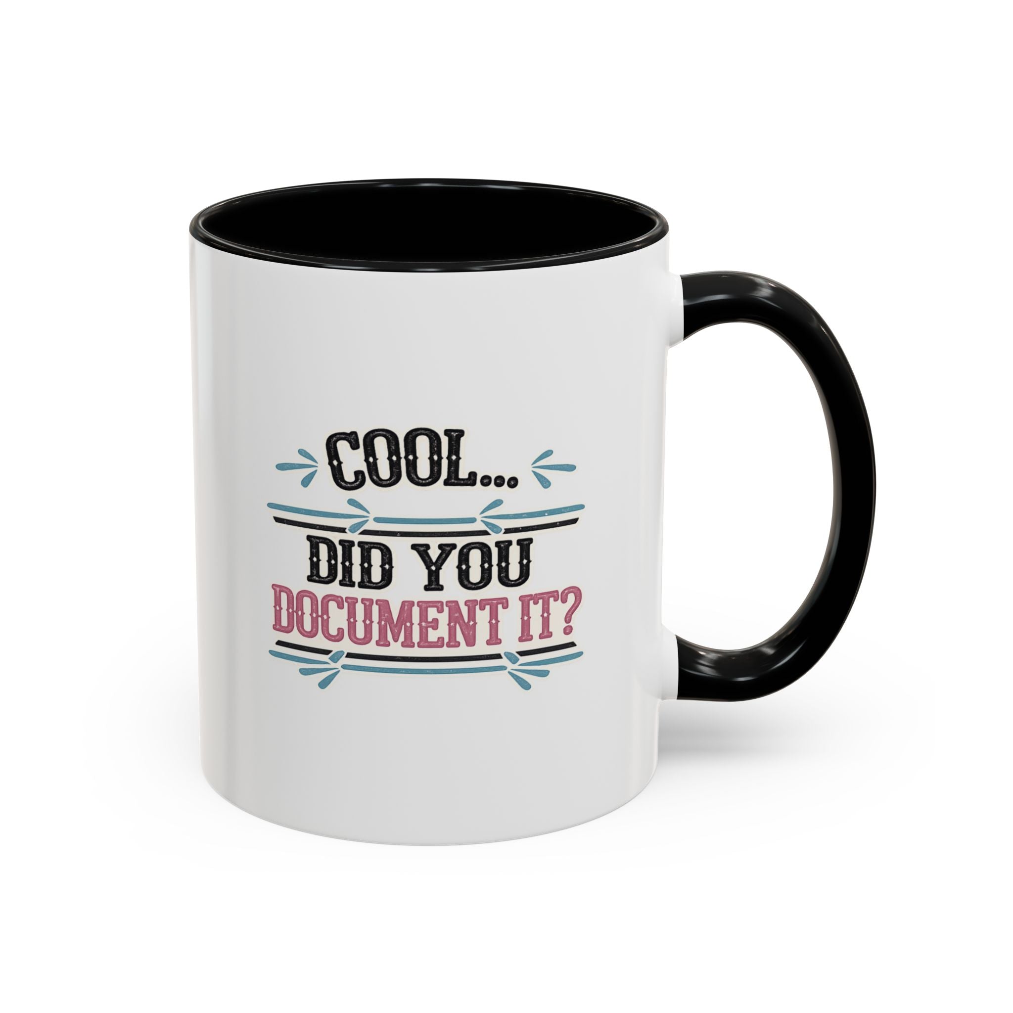 Accent Coffee Mug — "Cool... Did You Document It?" Funny Office Coffee Cup