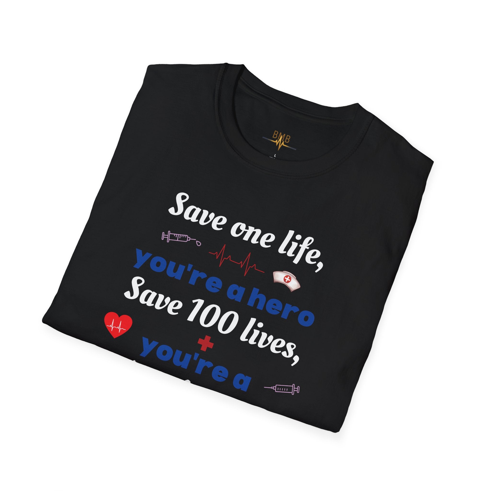 Nurse T-Shirt - "Save one life, you're a hero. Save 100 lives, you're a nurse" - Gift for Nurses