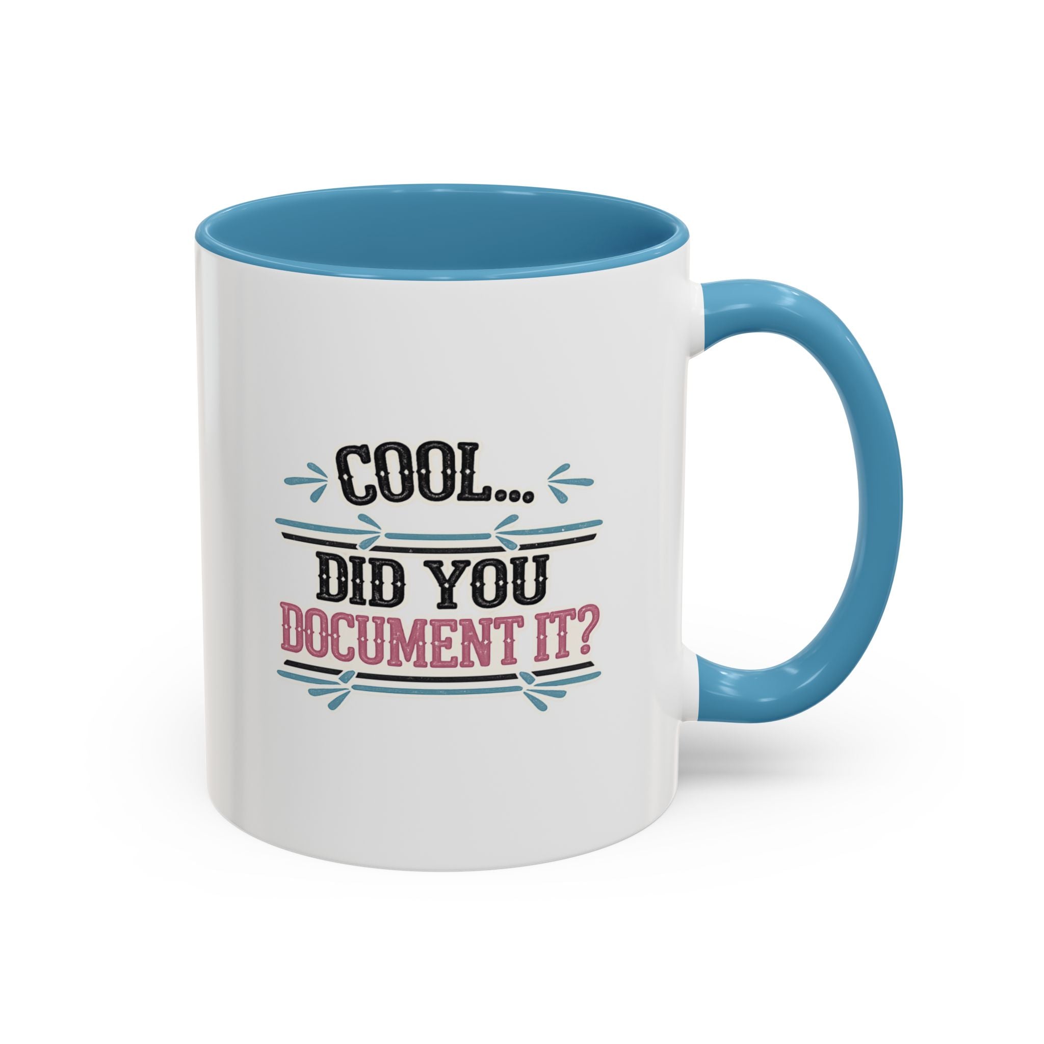 Accent Coffee Mug — "Cool... Did You Document It?" Funny Office Coffee Cup