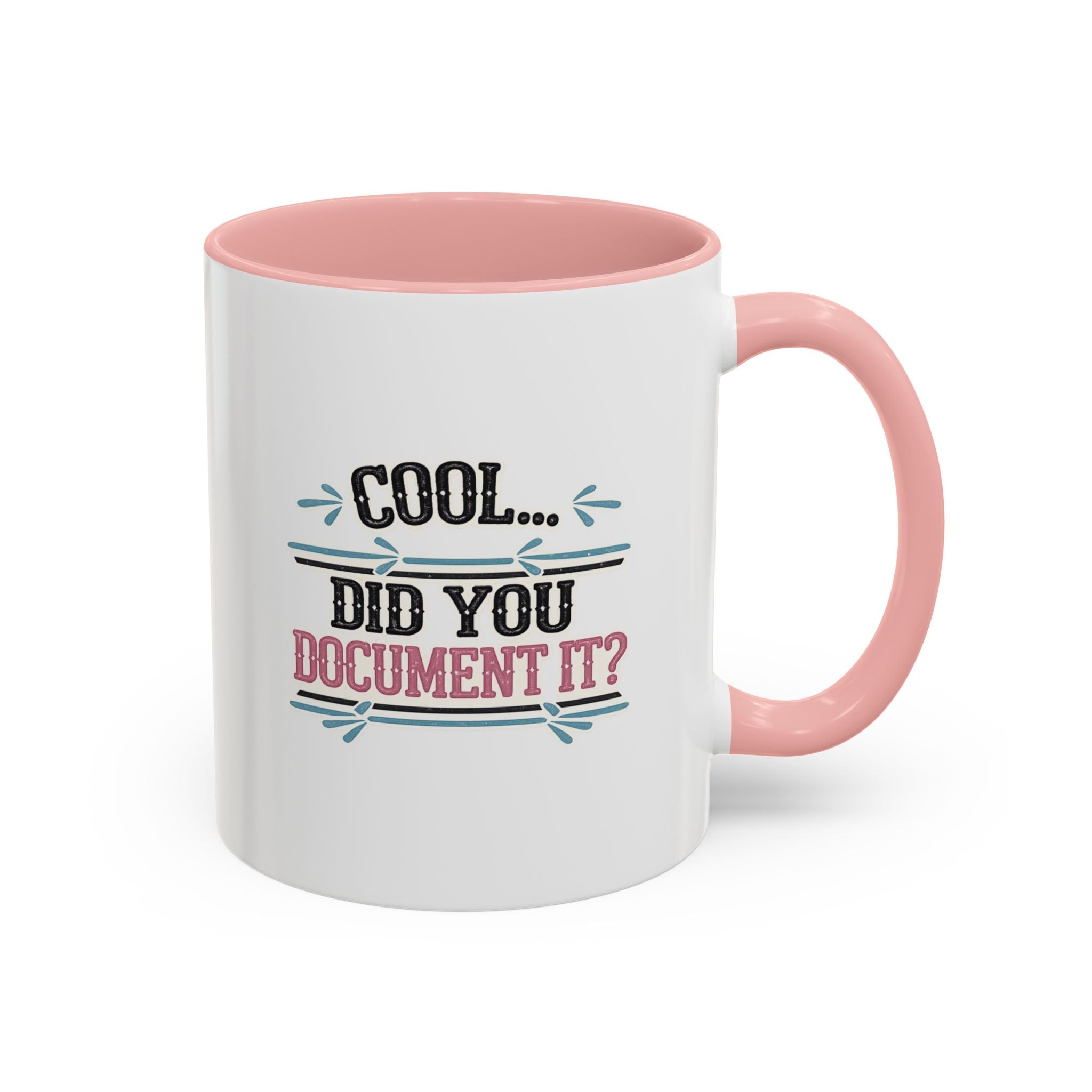 Accent Coffee Mug — "Cool... Did You Document It?" Funny Office Coffee Cup